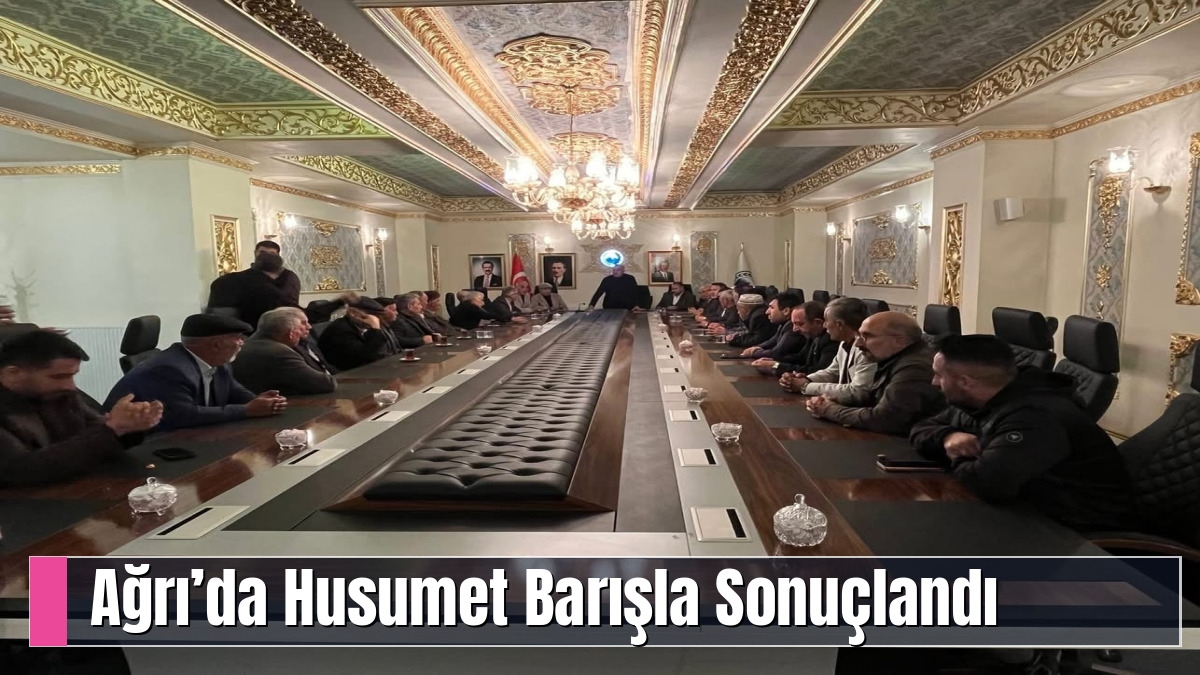 Ağrı’da Husumet Barışla Sonuçlandı
