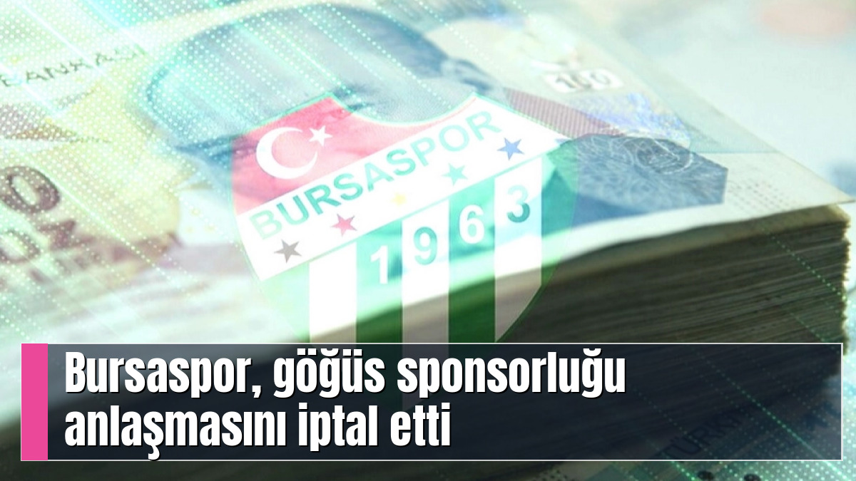 Bursaspor, göğüs sponsorluğu anlaşmasını iptal etti