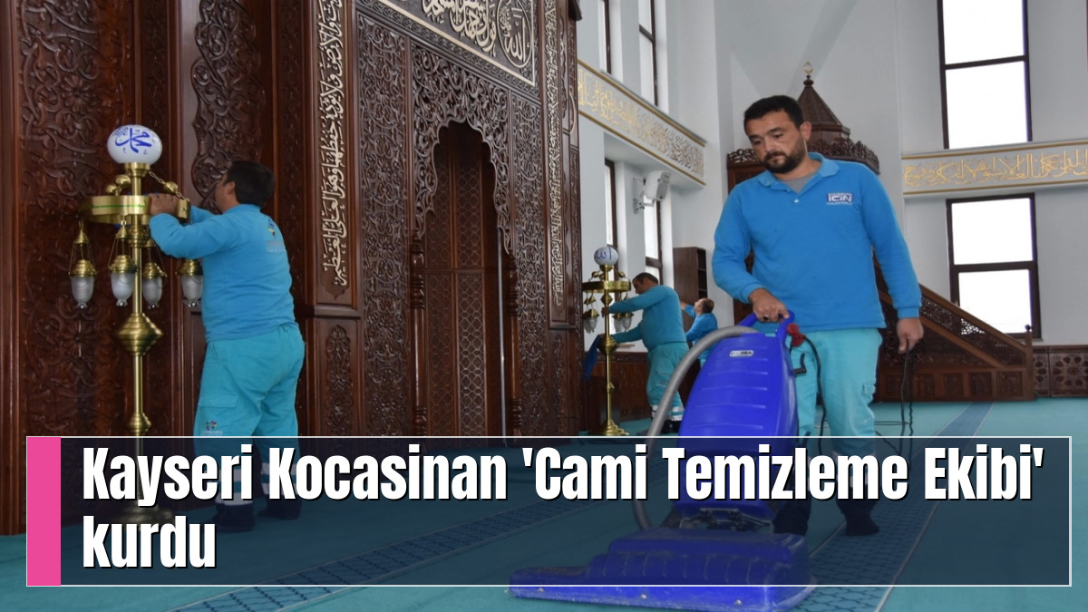 Kayseri Kocasinan 'Cami Temizleme Ekibi' kurdu