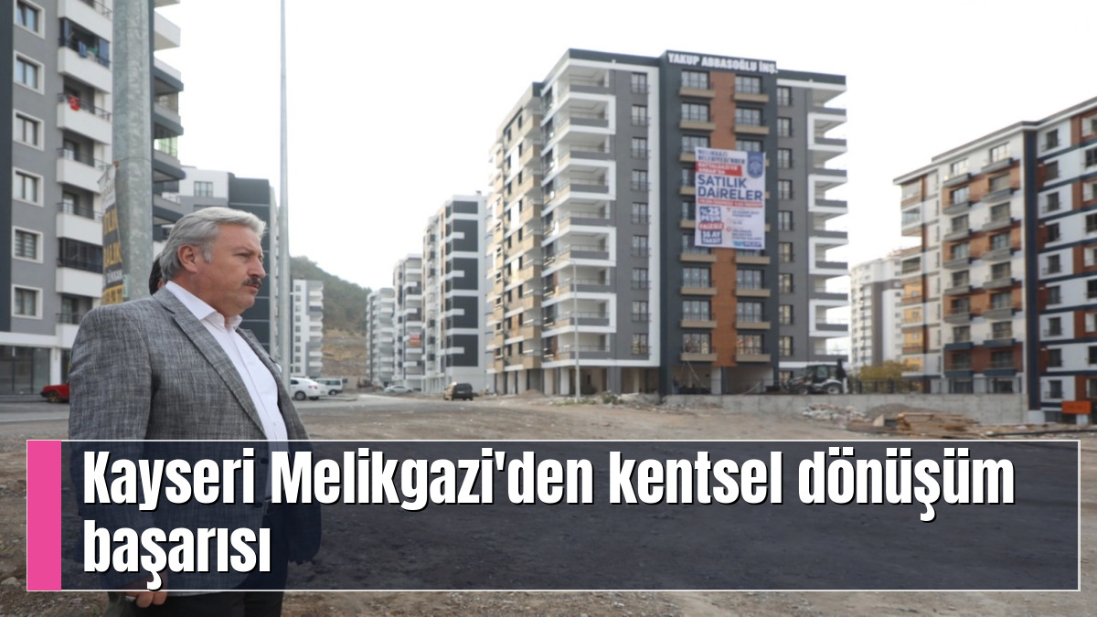 Kayseri Melikgazi'den kentsel dönüşüm başarısı