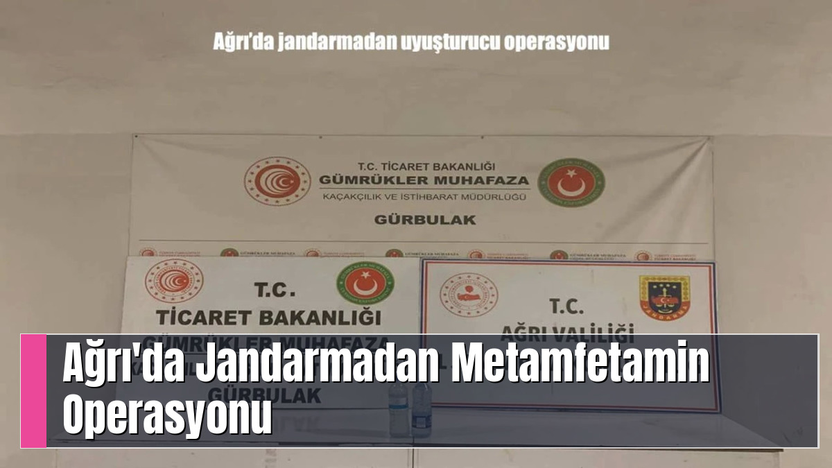 Ağrı'da Jandarmadan Metamfetamin Operasyonu