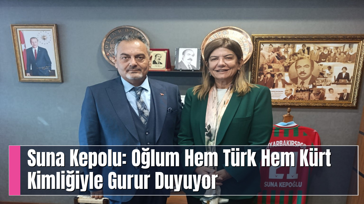 Suna Kepolu: Oğlum Hem Türk Hem Kürt Kimliğiyle Gurur Duyuyor