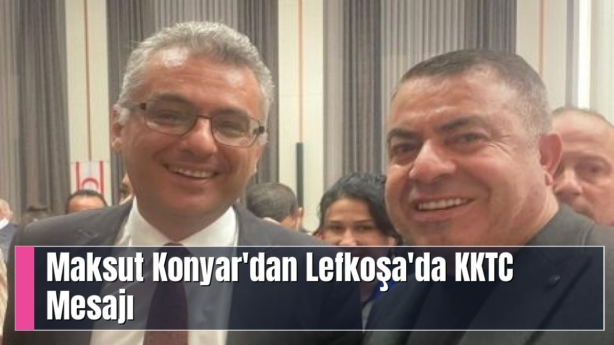 Maksut Konyar'dan Lefkoşa'da KKTC Mesajı