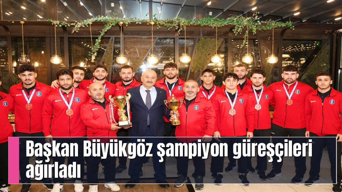 Başkan Büyükgöz şampiyon güreşçileri ağırladı