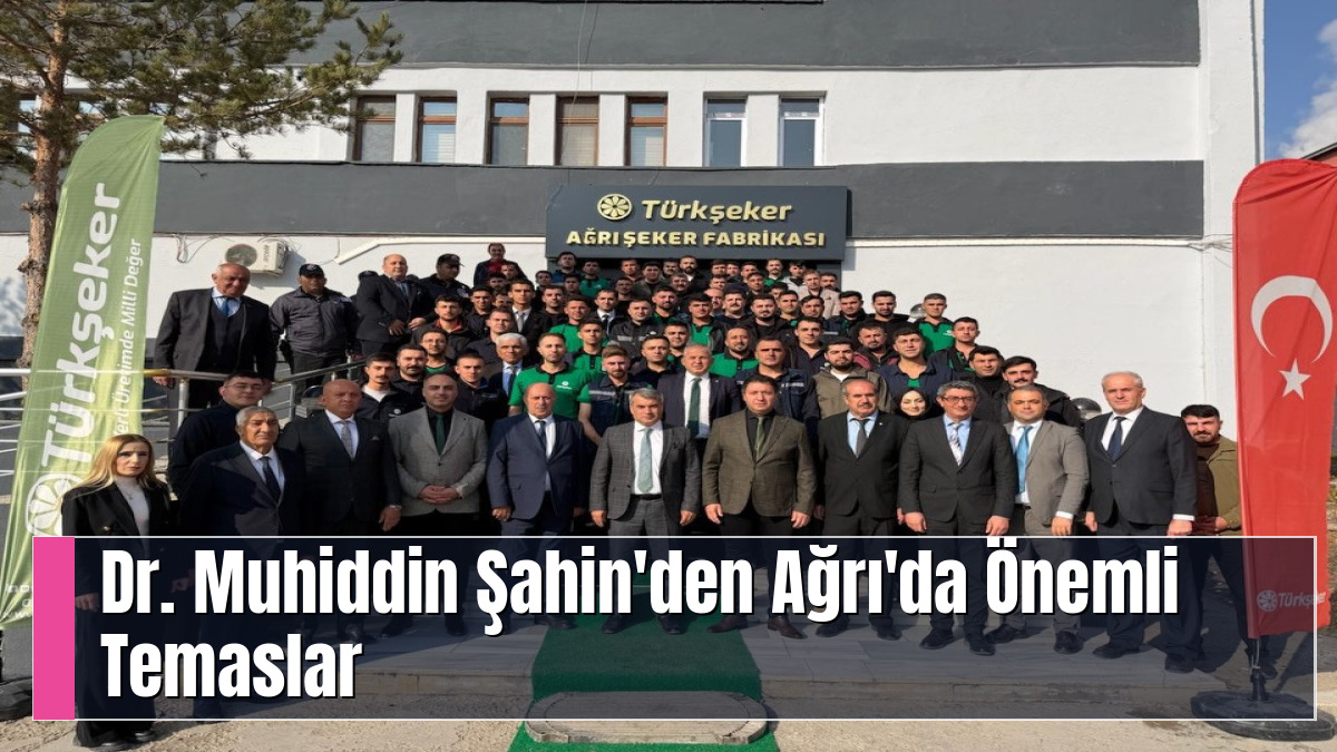 Dr. Muhiddin Şahin'den Ağrı'da Önemli Temaslar