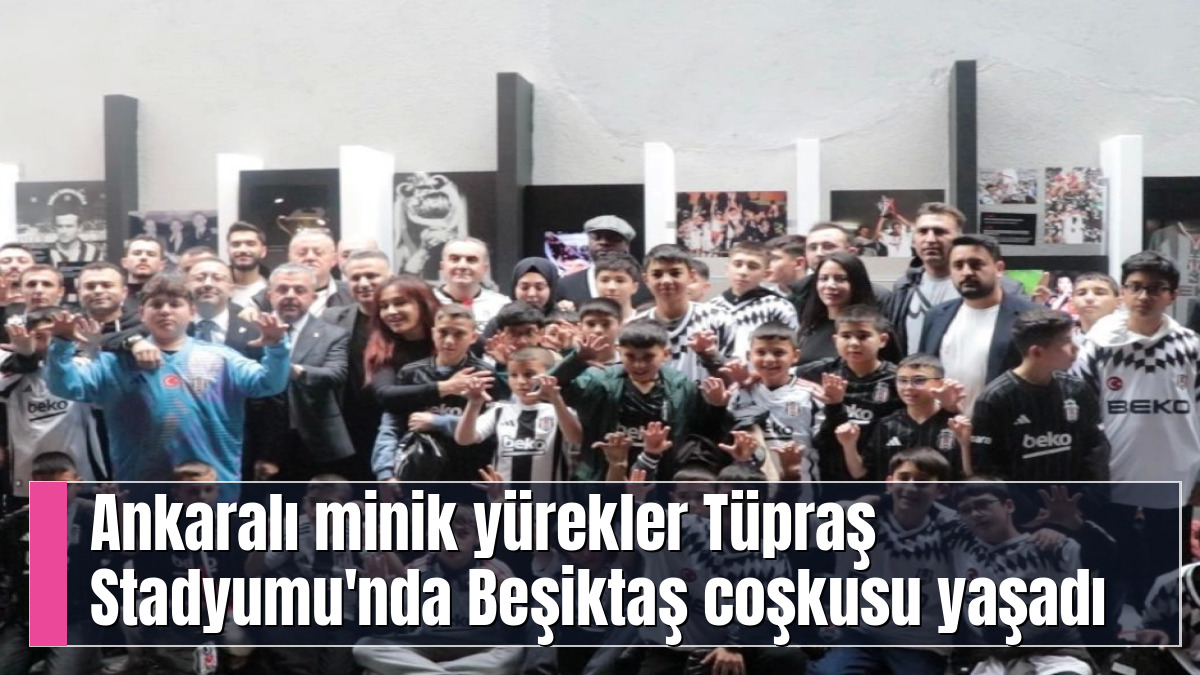 Ankaralı minik yürekler Tüpraş Stadyumu'nda Beşiktaş coşkusu yaşadı