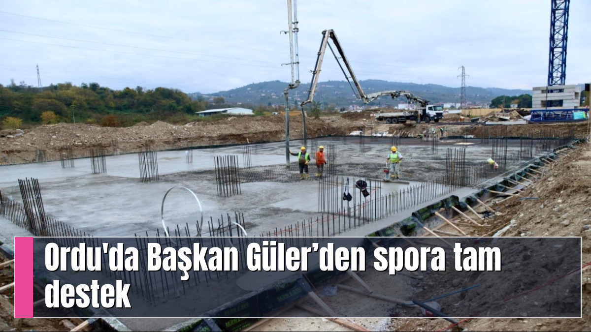 Ordu'da Başkan Güler’den spora tam destek
