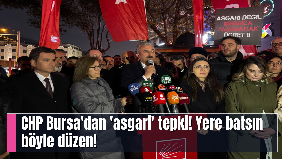 CHP Bursa'dan 'asgari' tepki! Yere batsın böyle düzen!