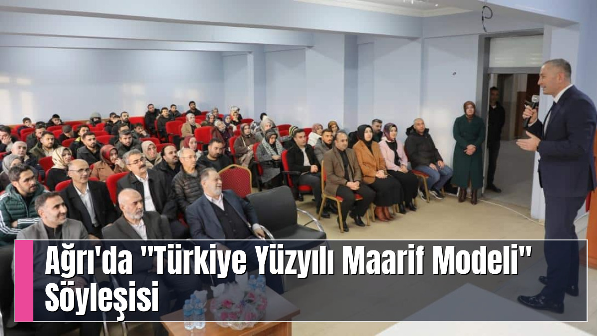 Ağrı'da "Türkiye Yüzyılı Maarif Modeli" Söyleşisi