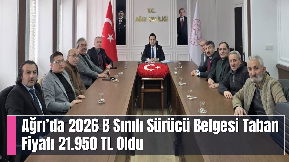 Ağrı’da 2026 B Sınıfı Sürücü Belgesi Taban Fiyatı 21.950 TL Oldu