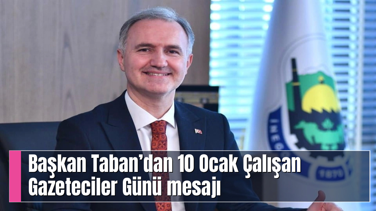 Başkan Taban’dan 10 Ocak Çalışan Gazeteciler Günü mesajı