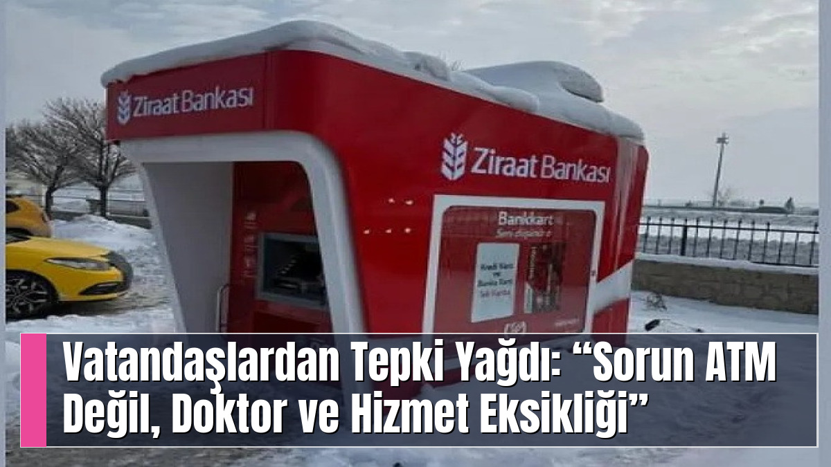 Vatandaşlardan Tepki Yağdı: “Sorun ATM Değil, Doktor ve Hizmet Eksikliği”