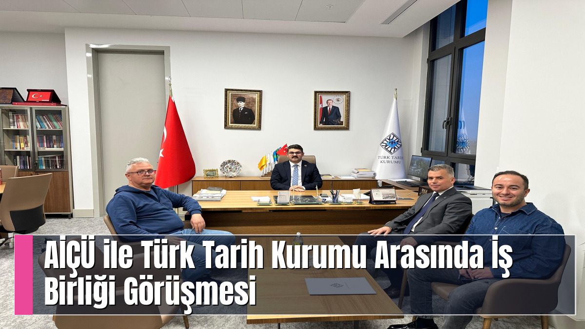 AİÇÜ ile Türk Tarih Kurumu Arasında İş Birliği Görüşmesi