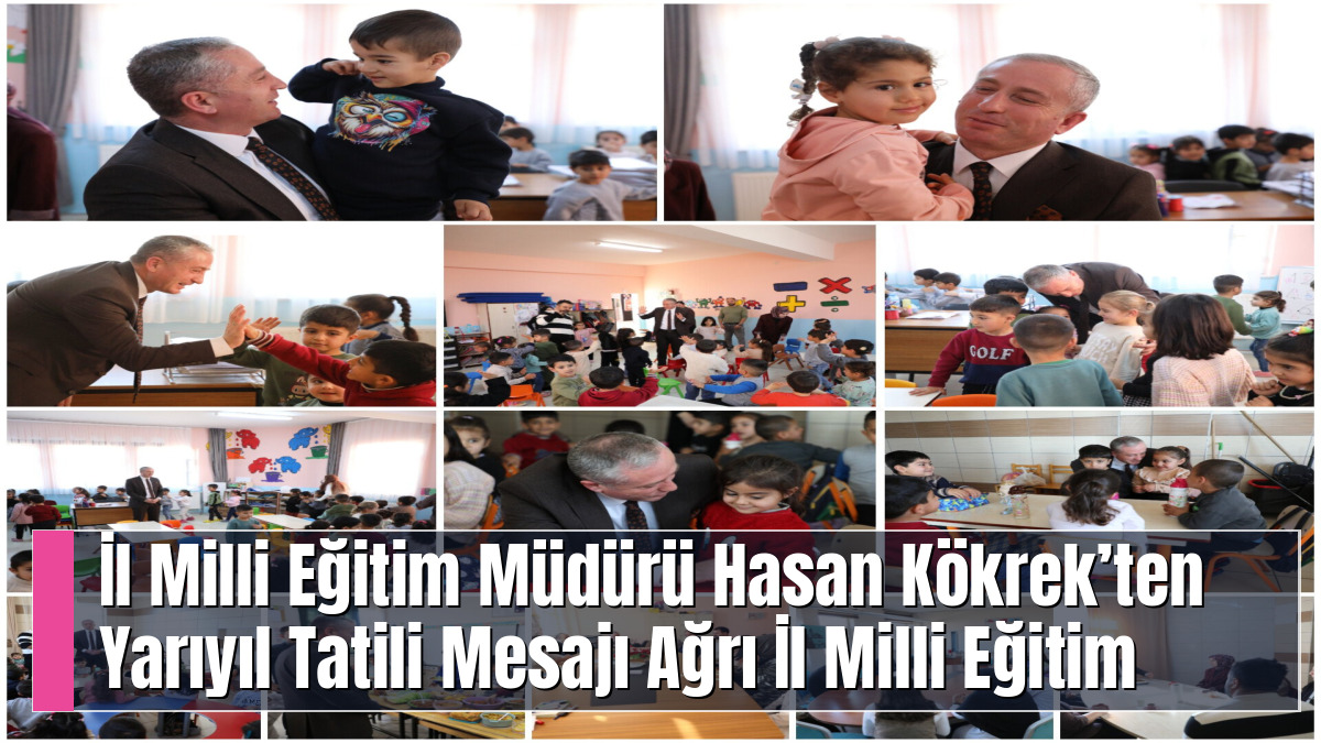 İl Milli Eğitim Müdürü Hasan Kökrek’ten Yarıyıl Tatili Mesajı  Ağrı İl Milli Eğitim Müdürlüğü