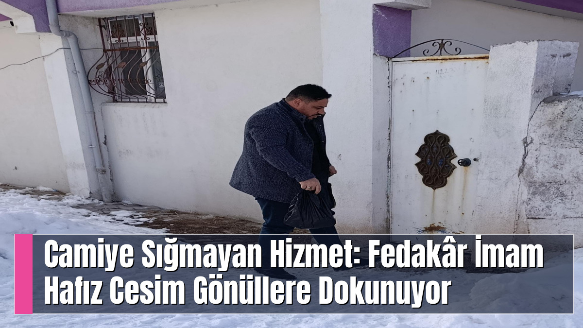 Camiye Sığmayan Hizmet: Fedakâr İmam Hafız Cesim Gönüllere Dokunuyor