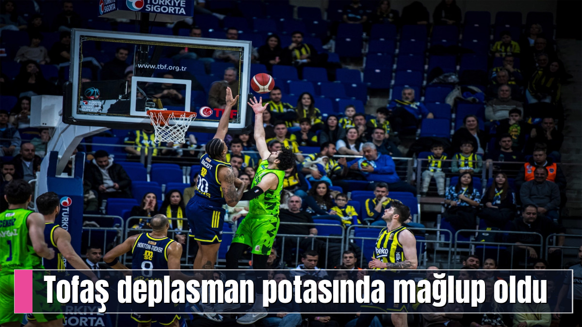 Tofaş deplasman potasında mağlup oldu