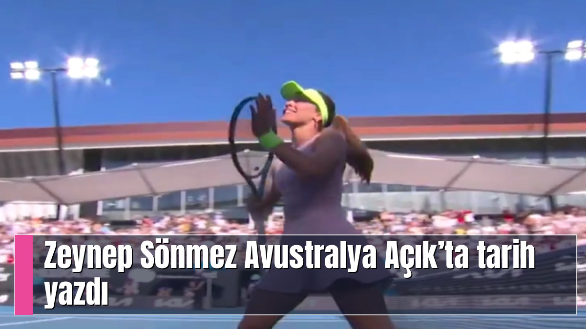 Zeynep Sönmez Avustralya Açık’ta tarih yazdı