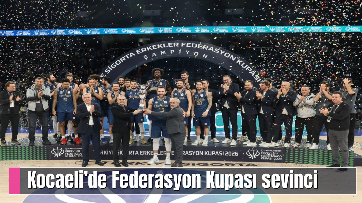 Kocaeli’de Federasyon Kupası sevinci