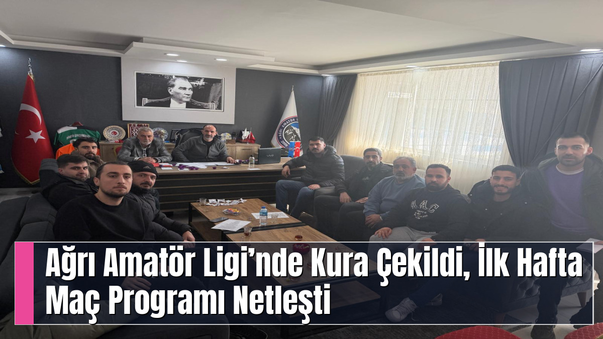 Ağrı Amatör Ligi’nde Kura Çekildi, İlk Hafta Maç Programı Netleşti