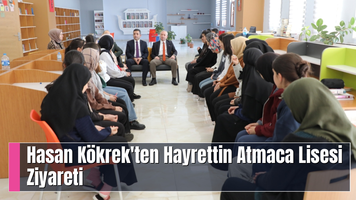 Hasan Kökrek'ten Hayrettin Atmaca Lisesi Ziyareti