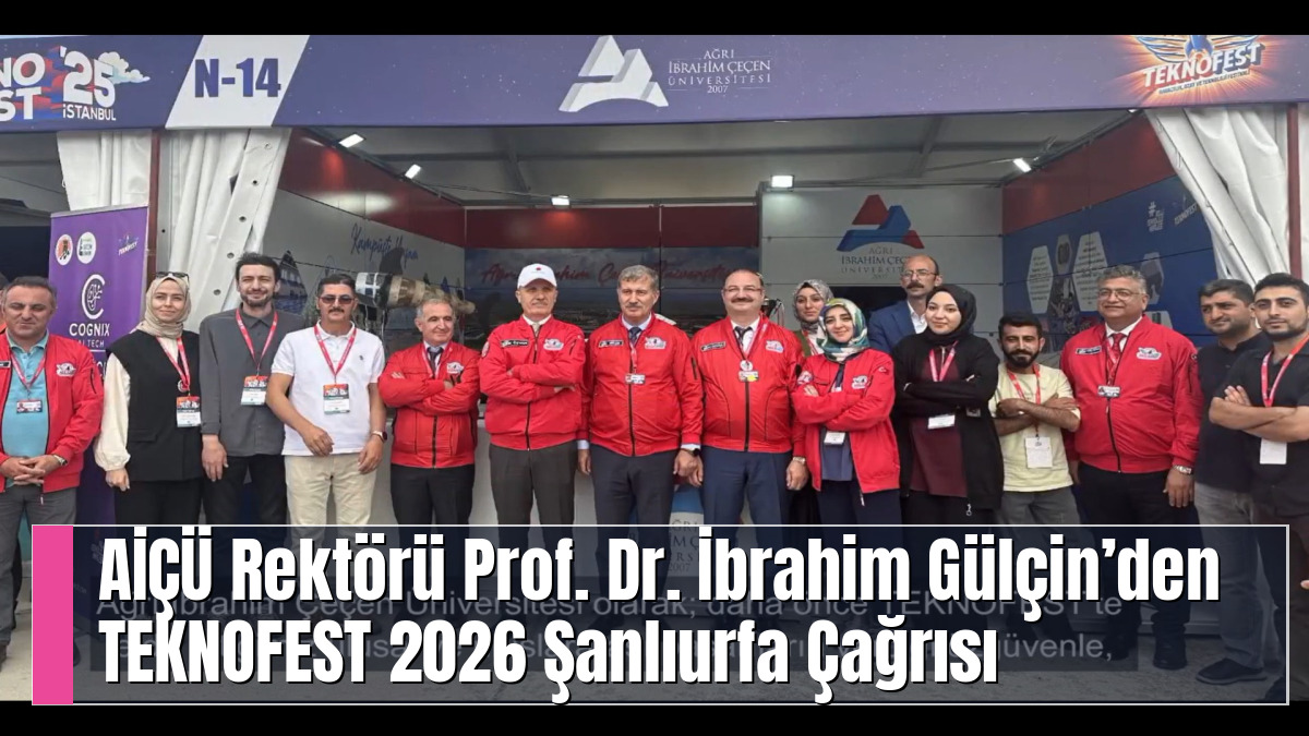 AİÇÜ Rektörü Prof. Dr. İbrahim Gülçin’den TEKNOFEST 2026 Şanlıurfa Çağrısı
