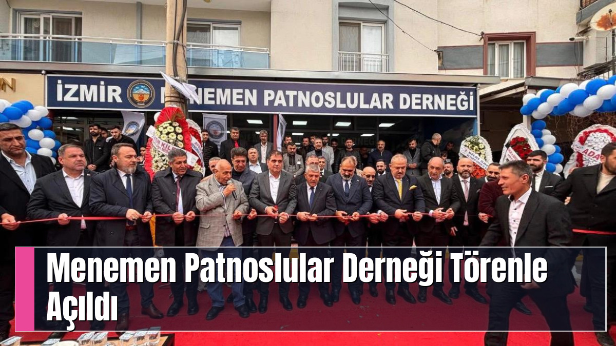 Menemen Patnoslular Derneği Törenle Açıldı