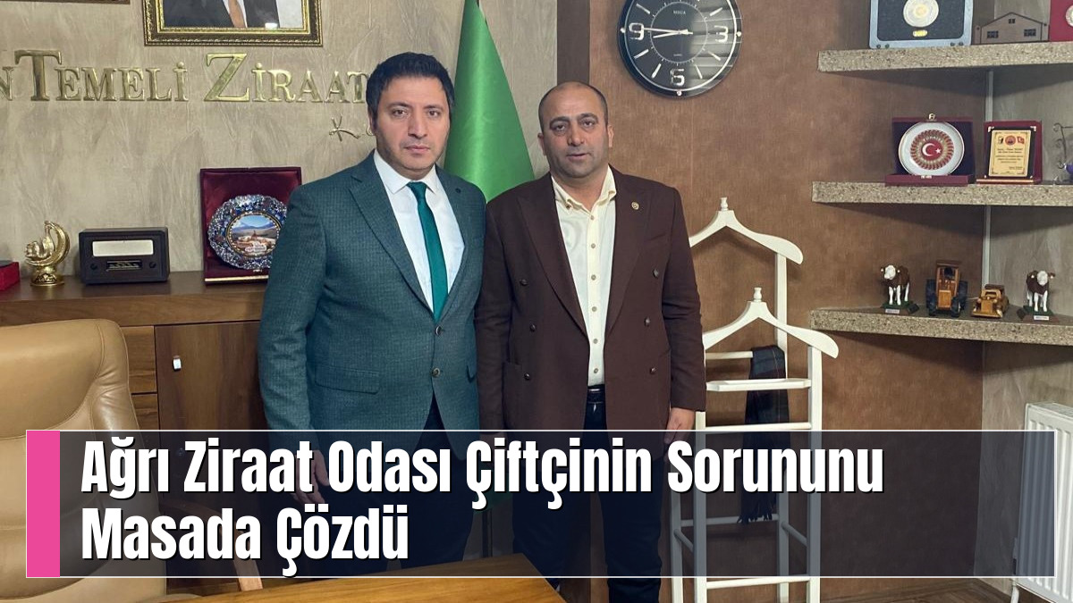 Ağrı Ziraat Odası Çiftçinin Sorununu Masada Çözdü