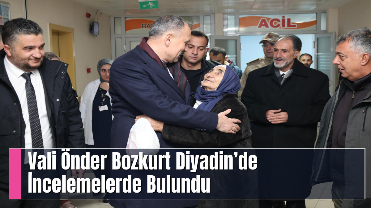Vali Önder Bozkurt Diyadin’de İncelemelerde Bulundu