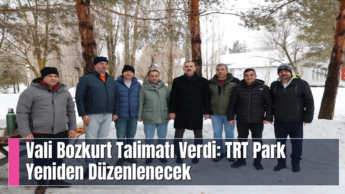 Vali Bozkurt Talimatı Verdi: TRT Park Yeniden Düzenlenecek