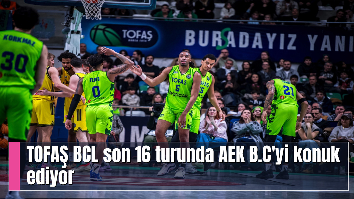 TOFAŞ BCL son 16 turunda AEK B.C'yi konuk ediyor
