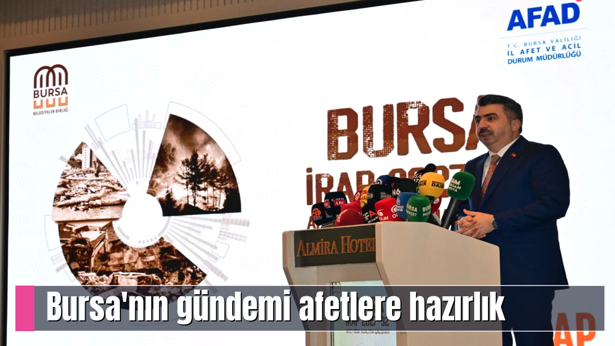Bursa'nın gündemi afetlere hazırlık
