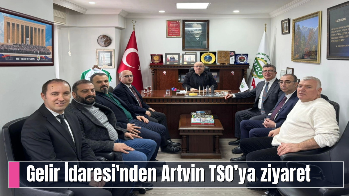Gelir İdaresi'nden Artvin TSO’ya ziyaret