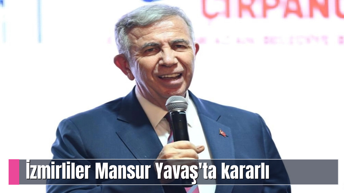 İzmirliler Mansur Yavaş'ta kararlı