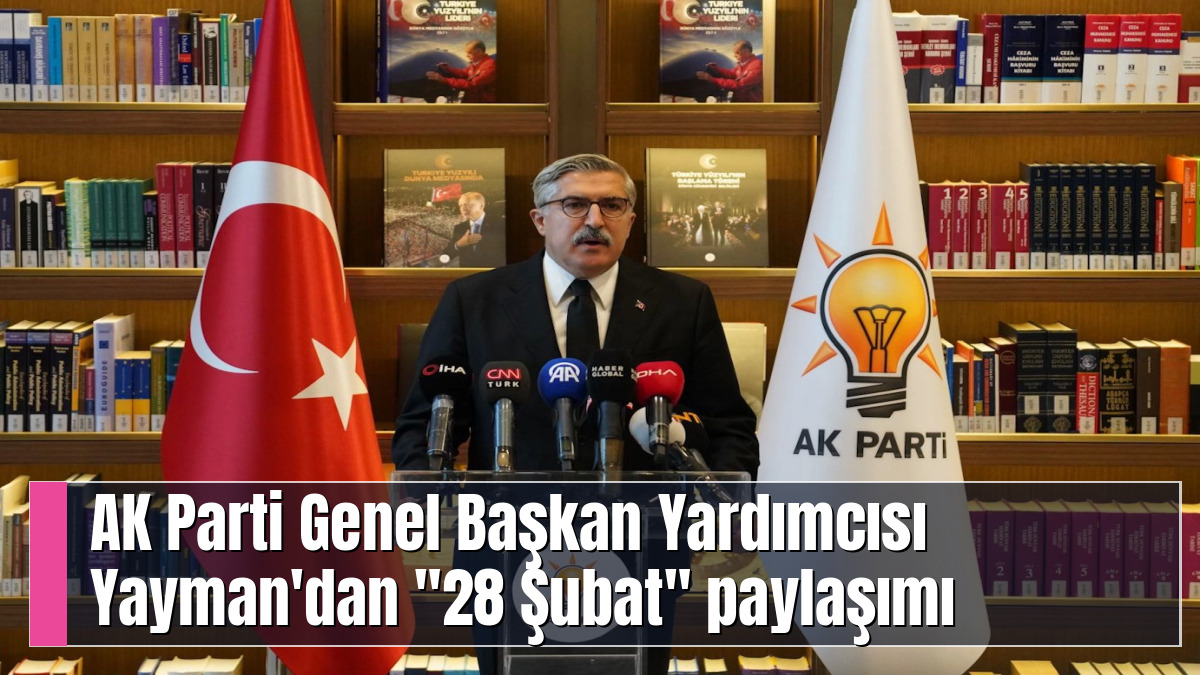 AK Parti Genel Başkan Yardımcısı Yayman'dan "28 Şubat" paylaşımı