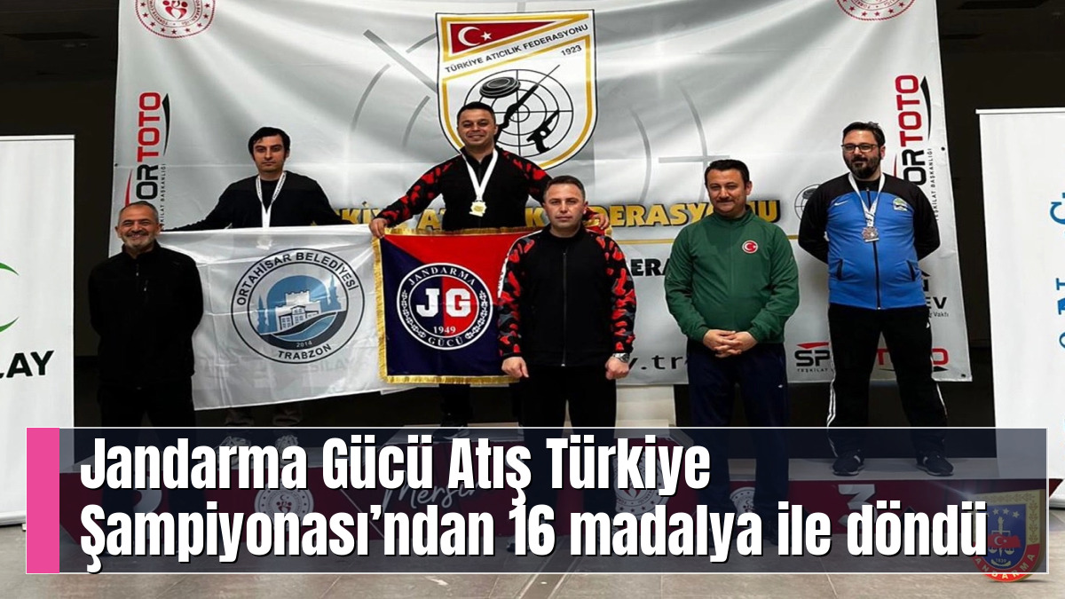 Jandarma Gücü Atış Türkiye Şampiyonası’ndan 16 madalya ile döndü