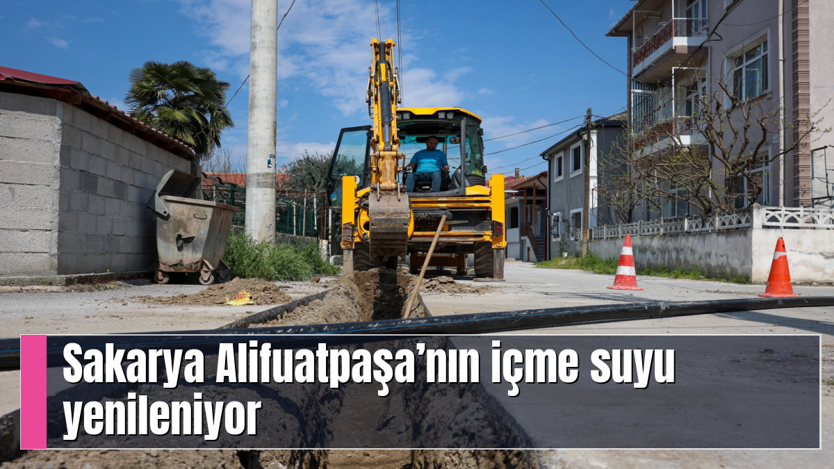 Sakarya Alifuatpaşa’nın içme suyu yenileniyor