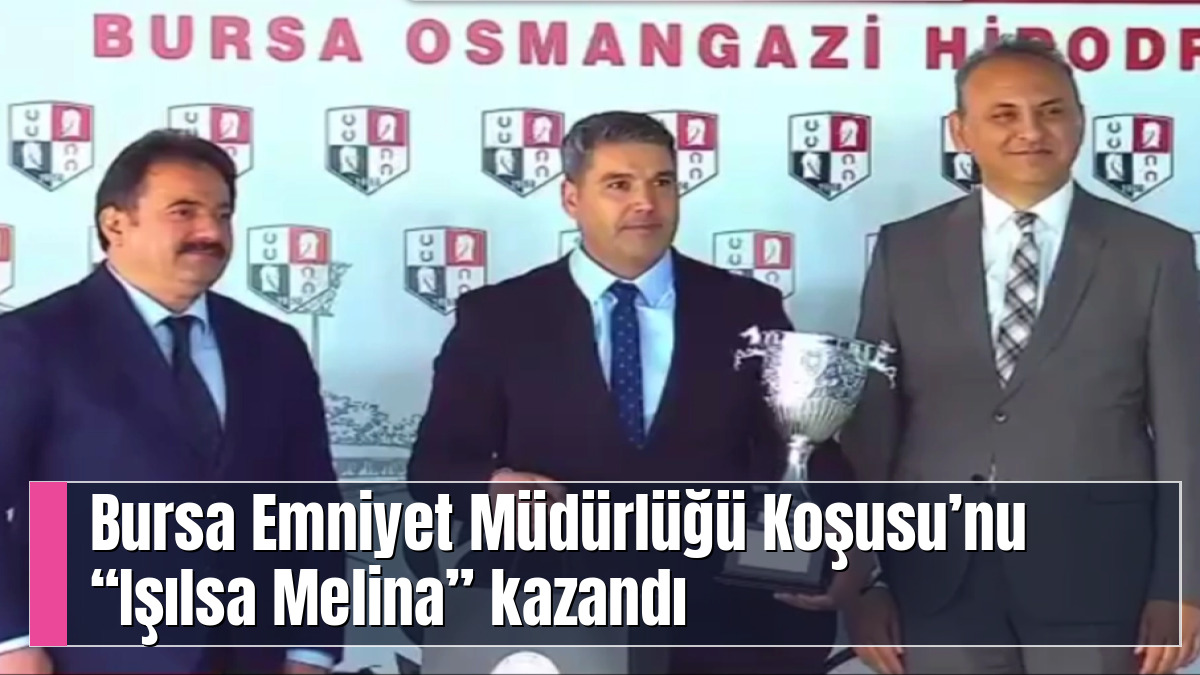 Bursa Emniyet Müdürlüğü Koşusu’nu “Işılsa Melina” kazandı