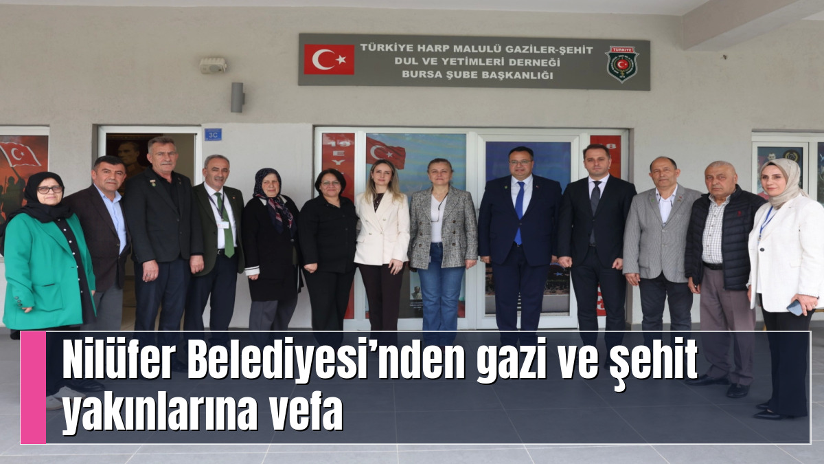 Nilüfer Belediyesi’nden gazi ve şehit yakınlarına vefa