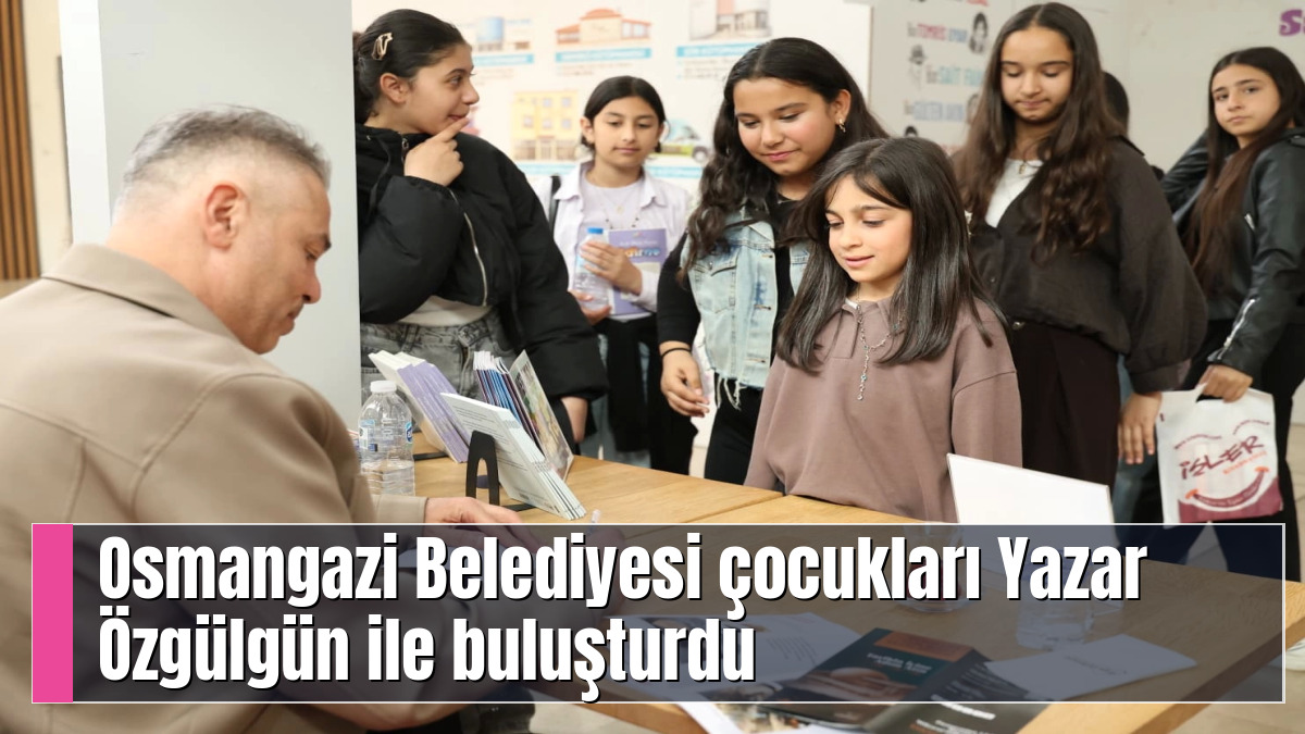 Osmangazi Belediyesi çocukları Yazar Özgülgün ile buluşturdu