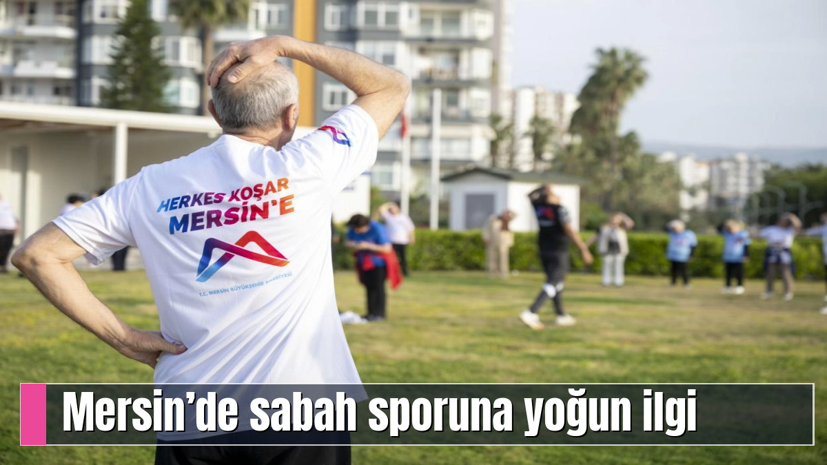 Mersin’de sabah sporuna yoğun ilgi
