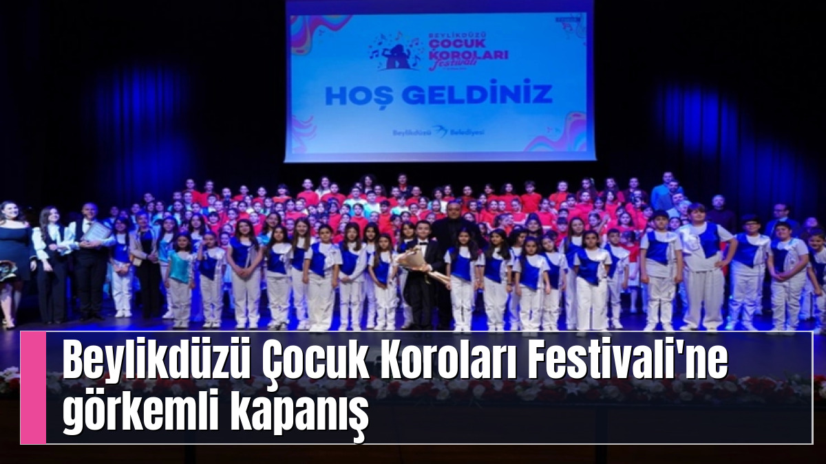 Beylikdüzü Çocuk Koroları Festivali'ne görkemli kapanış