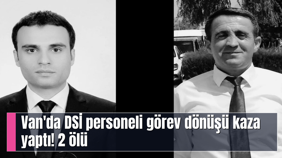 Van'da DSİ personeli görev dönüşü kaza yaptı! 2 ölü