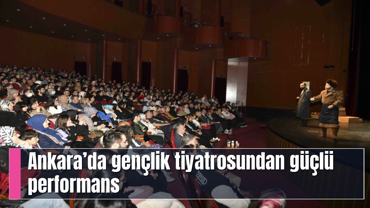 Ankara’da gençlik tiyatrosundan güçlü performans