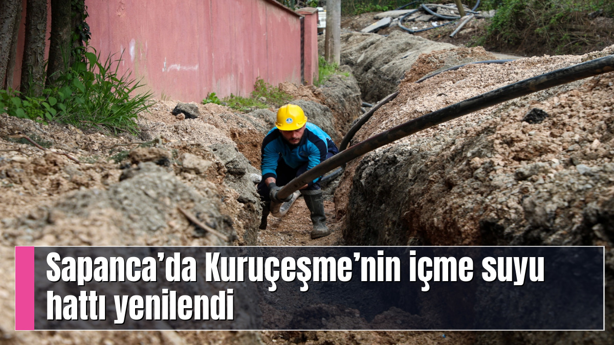 Sapanca’da Kuruçeşme’nin içme suyu hattı yenilendi