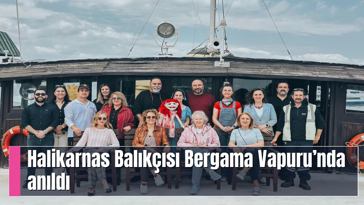 Halikarnas Balıkçısı Bergama Vapuru’nda anıldı