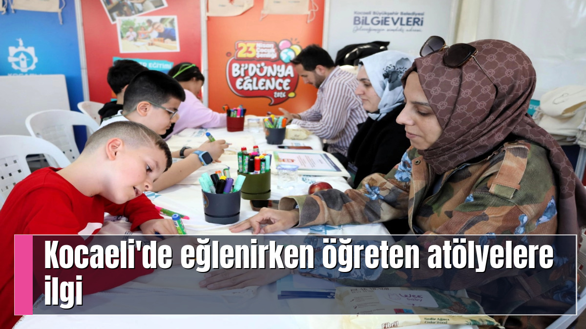 Kocaeli'de eğlenirken öğreten atölyelere ilgi