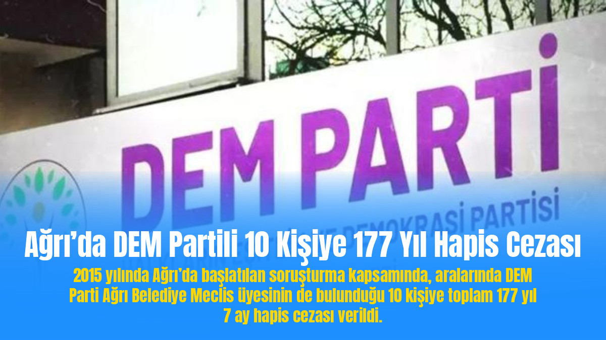 Ağrı’da DEM Partili 10 Kişiye 177 Yıl Hapis Cezası