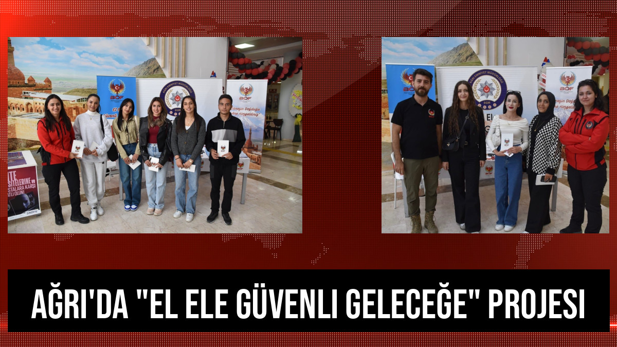 Ağrı'da "El Ele Güvenli Geleceğe" Projesi