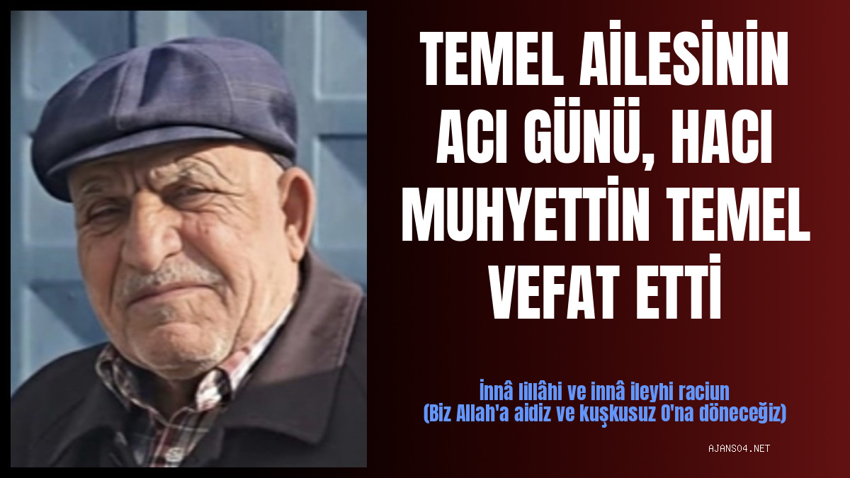 TEMEL AİLESİNİN ACI GÜNÜ, HACI MUHYETTİN TEMEL VEFAT ETTİ