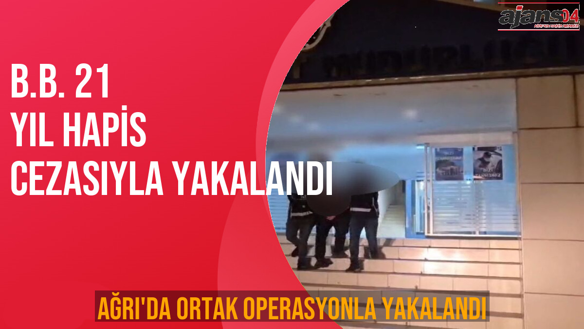Ağrı'da Firari B.B. Yakalandı